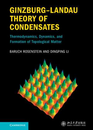 Ginzburg–Landau Theory of Condensates: Thermodynamics, Dynamics and Formation of Topological Matter de Baruch Rosenstein