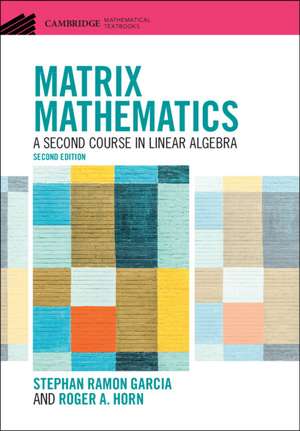 Matrix Mathematics: A Second Course in Linear Algebra de Stephan Ramon Garcia