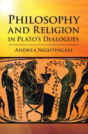 Philosophy and Religion in Plato's Dialogues de Andrea Nightingale