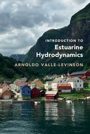 Introduction to Estuarine Hydrodynamics de Arnoldo Valle-Levinson