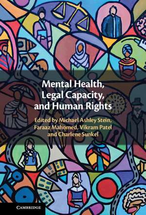 Mental Health, Legal Capacity, and Human Rights de Michael Ashley Stein