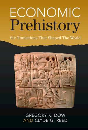 Economic Prehistory: Six Transitions That Shaped The World de Gregory K. Dow