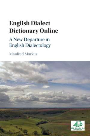 English Dialect Dictionary Online: A New Departure in English Dialectology de Manfred Markus