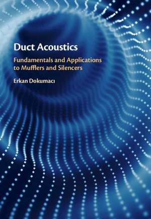 Duct Acoustics: Fundamentals and Applications to Mufflers and Silencers de Erkan Dokumacı