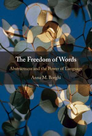 The Freedom of Words: Abstractness and the Power of Language de Anna M. Borghi