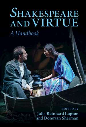 Shakespeare and Virtue: A Handbook de Julia Reinhard Lupton