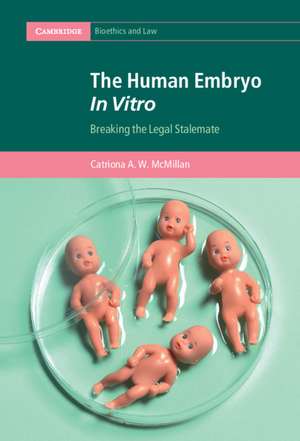 The Human Embryo In Vitro: Breaking the Legal Stalemate de Catriona A. W. McMillan