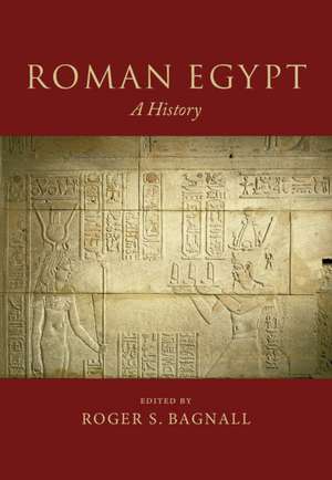 Roman Egypt: A History de Roger S. Bagnall