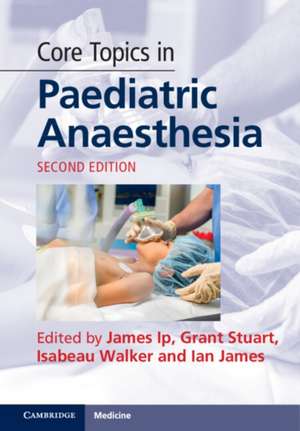 Core Topics in Paediatric Anaesthesia de James Ip