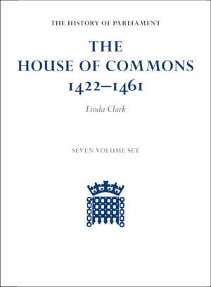 The House of Commons 1422–1461 7 Volume Hardback Set de Linda Clark