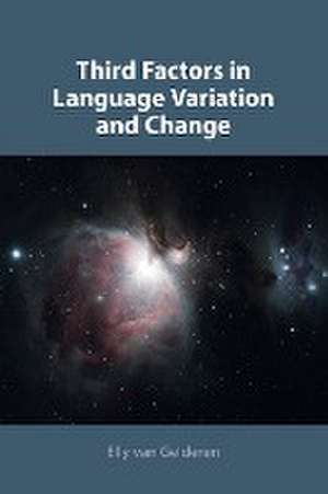 Third Factors in Language Variation and Change de Elly Van Gelderen