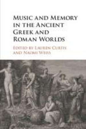 Music and Memory in the Ancient Greek and Roman Worlds de Lauren Curtis