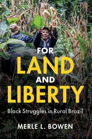 For Land and Liberty: Black Struggles in Rural Brazil de Merle L. Bowen