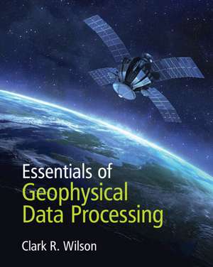 Essentials of Geophysical Data Processing de Clark R. Wilson