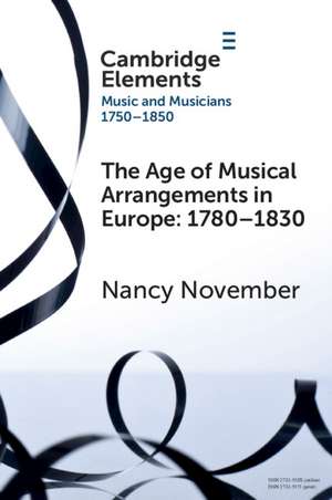 The Age of Musical Arrangements in Europe, 1780–1830 de Nancy November