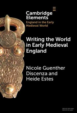 Writing the World in Early Medieval England de Nicole Guenther Discenza