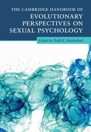 The Cambridge Handbook of Evolutionary Perspectives on Sexual Psychology 4 Volume Hardback Set de Todd K. Shackelford