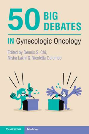 50 Big Debates in Gynecologic Oncology de Dennis S. Chi