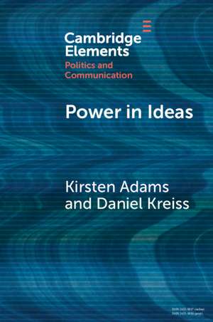 Power in Ideas: A Case-Based Argument for Taking Ideas Seriously in Political Communication de Kirsten Adams