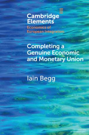 Completing a Genuine Economic and Monetary Union de Iain Begg