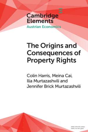 The Origins and Consequences of Property Rights: Austrian, Public Choice, and Institutional Economics Perspectives de Colin Harris