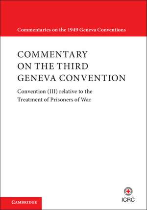 Commentary on the Third Geneva Convention 2 Volumes Paperback Set: Convention (III) relative to the Treatment of Prisoners of War de International Committee of the Red Cross