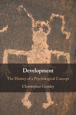 Development: The History of a Psychological Concept de Christopher Goodey