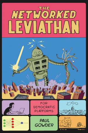 The Networked Leviathan: For Democratic Platforms de Paul Gowder