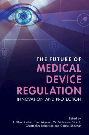 The Future of Medical Device Regulation: Innovation and Protection de I. Glenn Cohen