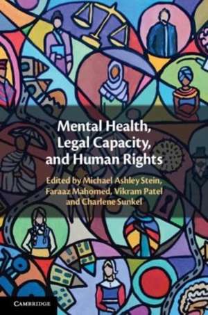 Mental Health, Legal Capacity, and Human Rights de Michael Ashley Stein