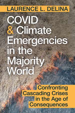 COVID and Climate Emergencies in the Majority World: Confronting Cascading Crises in the Age of Consequences de Laurence L. Delina