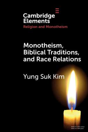 Monotheism, Biblical Traditions, and Race Relations de Yung Suk Kim