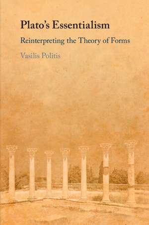 Plato's Essentialism: Reinterpreting the Theory of Forms de Vasilis Politis