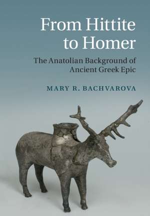 From Hittite to Homer: The Anatolian Background of Ancient Greek Epic de Mary R. Bachvarova