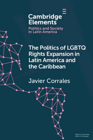 The Politics of LGBTQ Rights Expansion in Latin America and the Caribbean de Javier Corrales