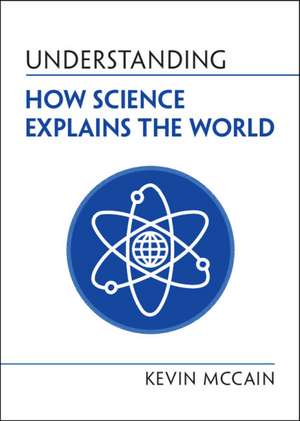 Understanding How Science Explains the World de Kevin McCain