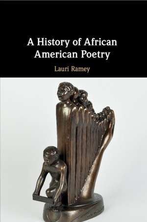 A History of African American Poetry de Lauri Ramey