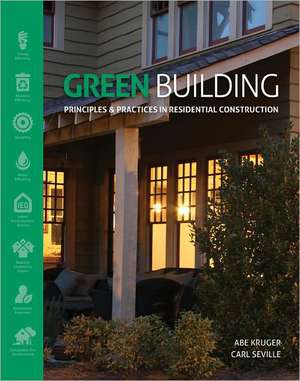 Green Building: Principles and Practices in Residential Construction de Abe Kruger