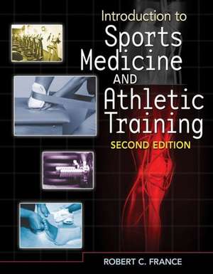 Introduction to Sports Medicine and Athletic Training (Book Only) de Robert C. France