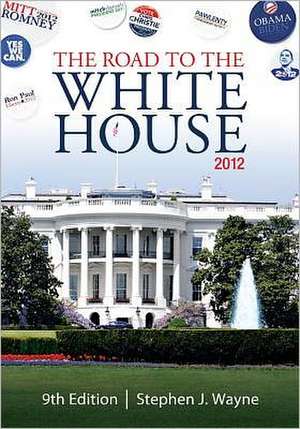 The Road to the White House 2012 de Stephen J. Wayne