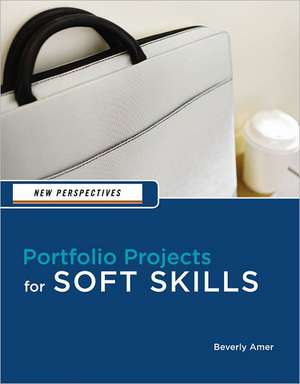 New Perspectives: Portfolio Projects for Soft Skills de Beverly Amer