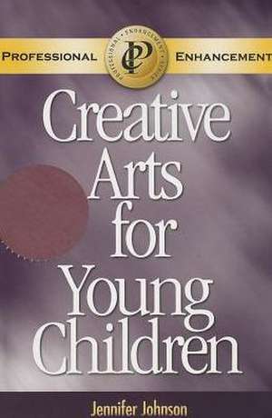 Creative Arts for Young Children de Jennifer Johnson