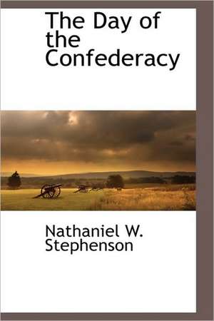 The Day of the Confederacy de Nathaniel W. Stephenson