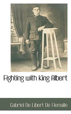 Fighting with King Albert de Gabriel De Libert De Flemalle