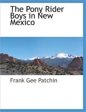 The Pony Rider Boys in New Mexico de Frank Gee Patchin