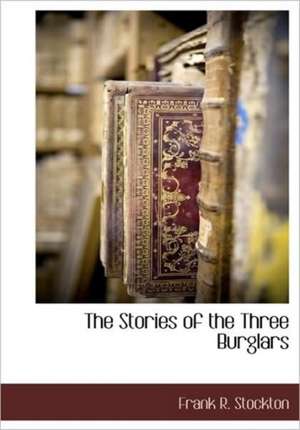 The Stories of the Three Burglars de Frank R. Stockton