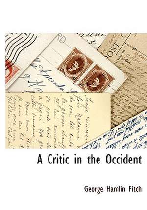 A Critic in the Occident de George Hamlin Fitch