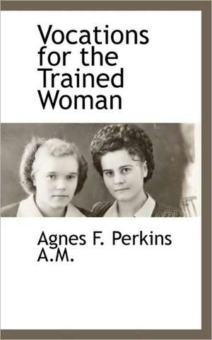 Vocations for the Trained Woman de Agnes F. Perkins