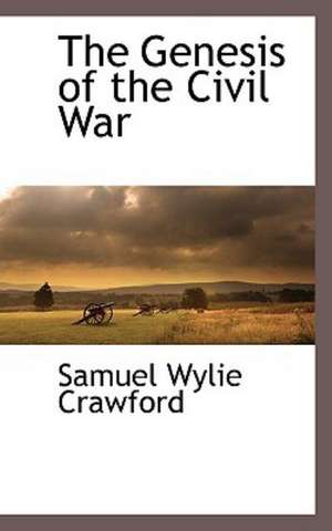 The Genesis of the Civil War de Samuel Wylie Crawford