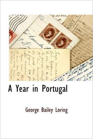 A Year in Portugal de George Bailey Loring